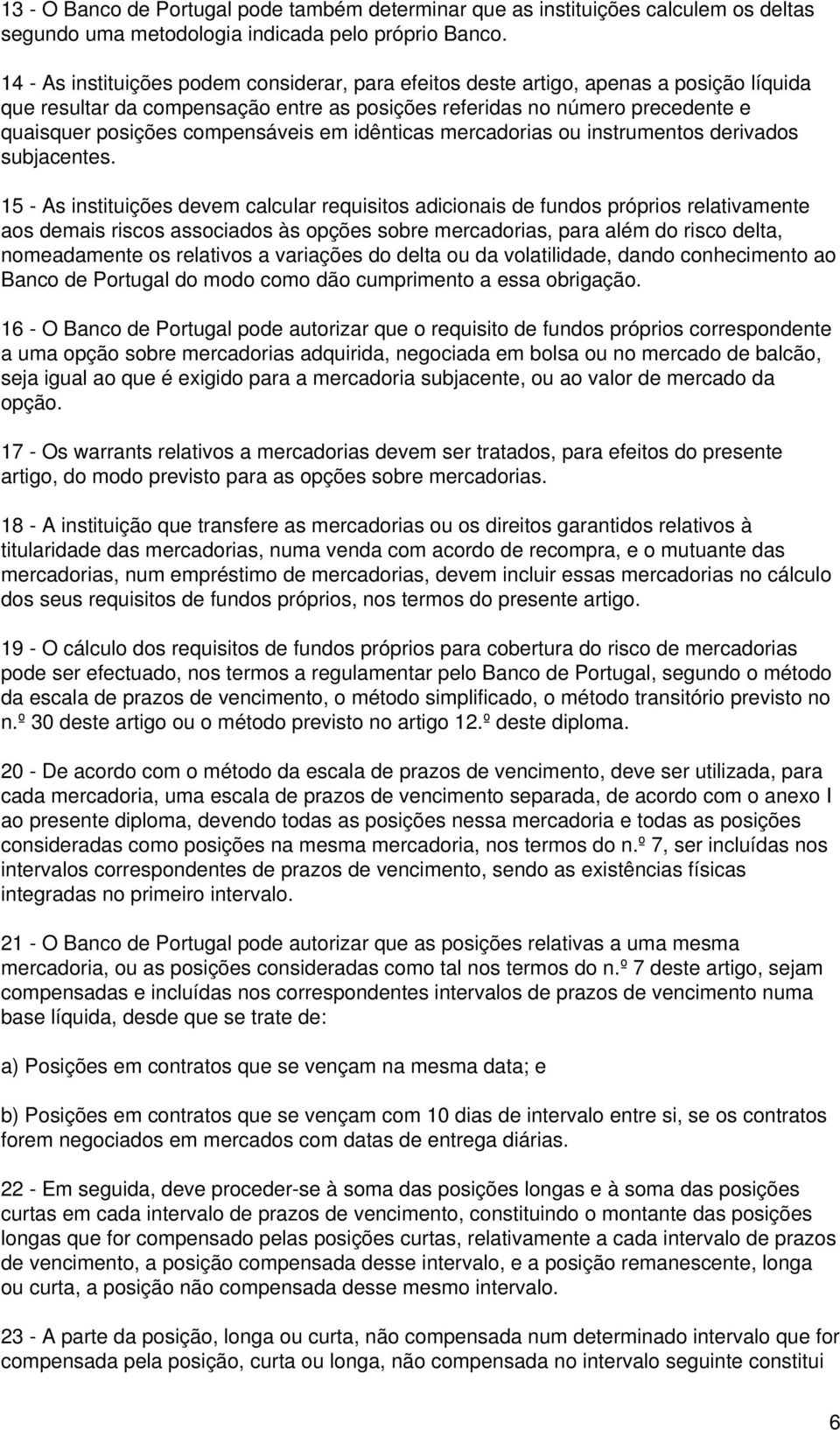 compensáveis em idênticas mercadorias ou instrumentos derivados subjacentes.