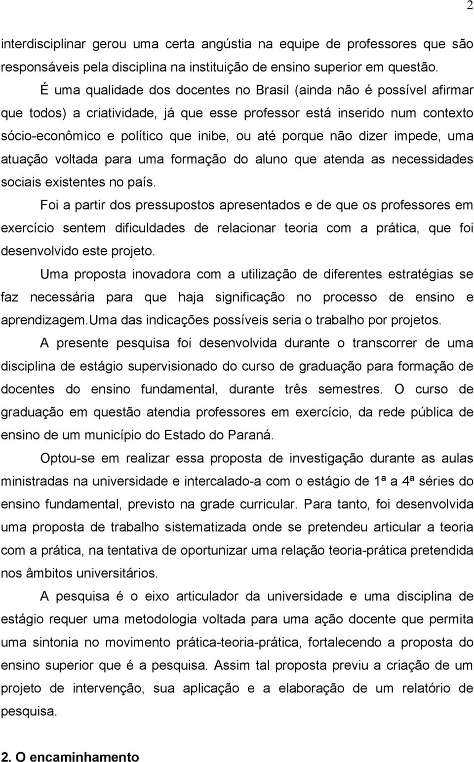 não dizer impede, uma atuação voltada para uma formação do aluno que atenda as necessidades sociais existentes no país.