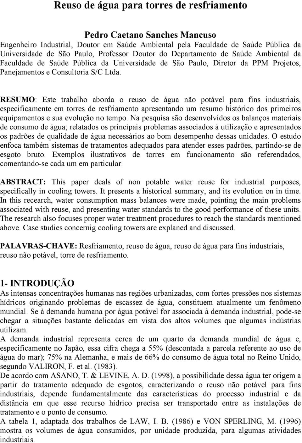 RESUMO: Este trabalho aborda o reuso de água não potável para fins industriais, especificamente em torres de resfriamento apresentando um resumo histórico dos primeiros equipamentos e sua evolução no