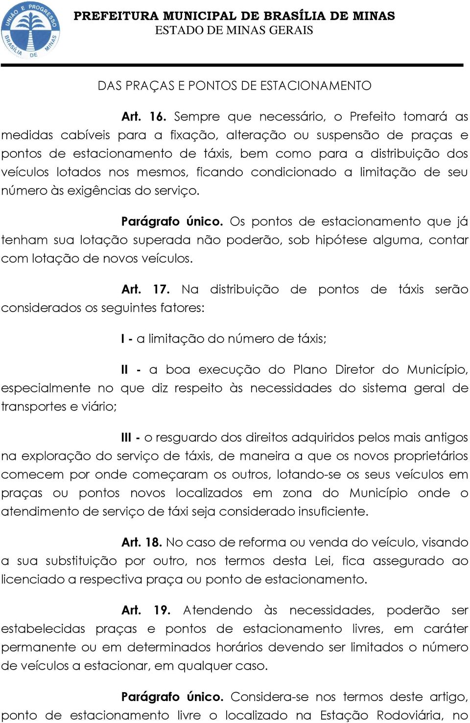 nos mesmos, ficando condicionado a limitação de seu número às exigências do serviço. Parágrafo único.