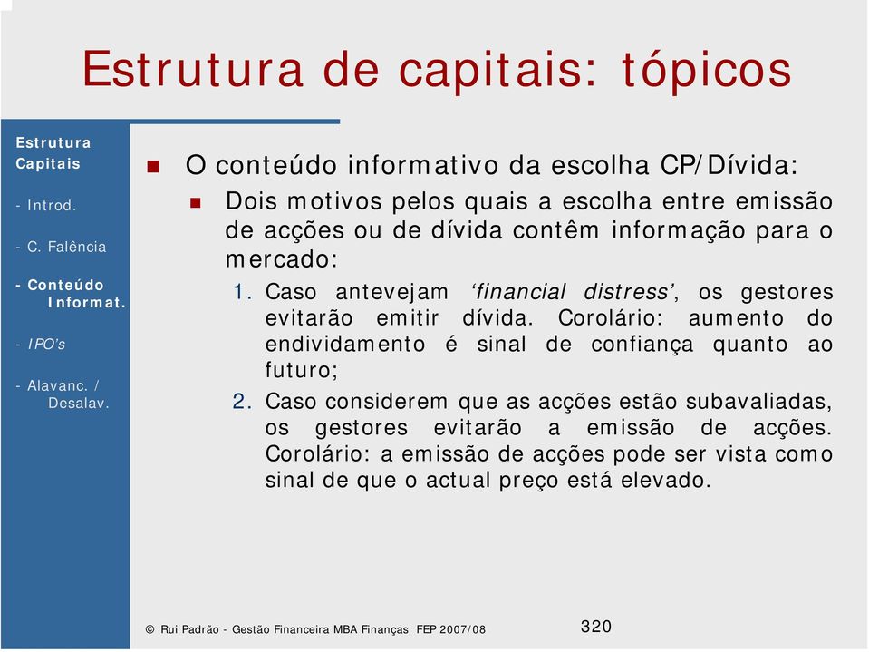 Corolário: aumento do endividamento é sinal de coniança quanto ao uturo; 2.