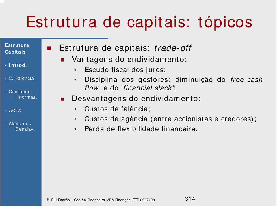 endividamento: Custos de alência; Custos de agência (entre accionistas e credores);