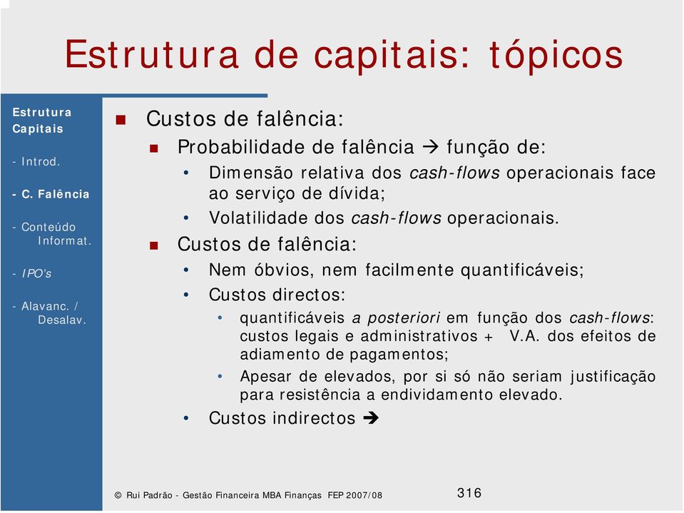 Custos de alência: Nem óbvios, nem acilmente quantiicáveis; Custos directos: quantiicáveis a posteriori em unção dos cash-lows: custos