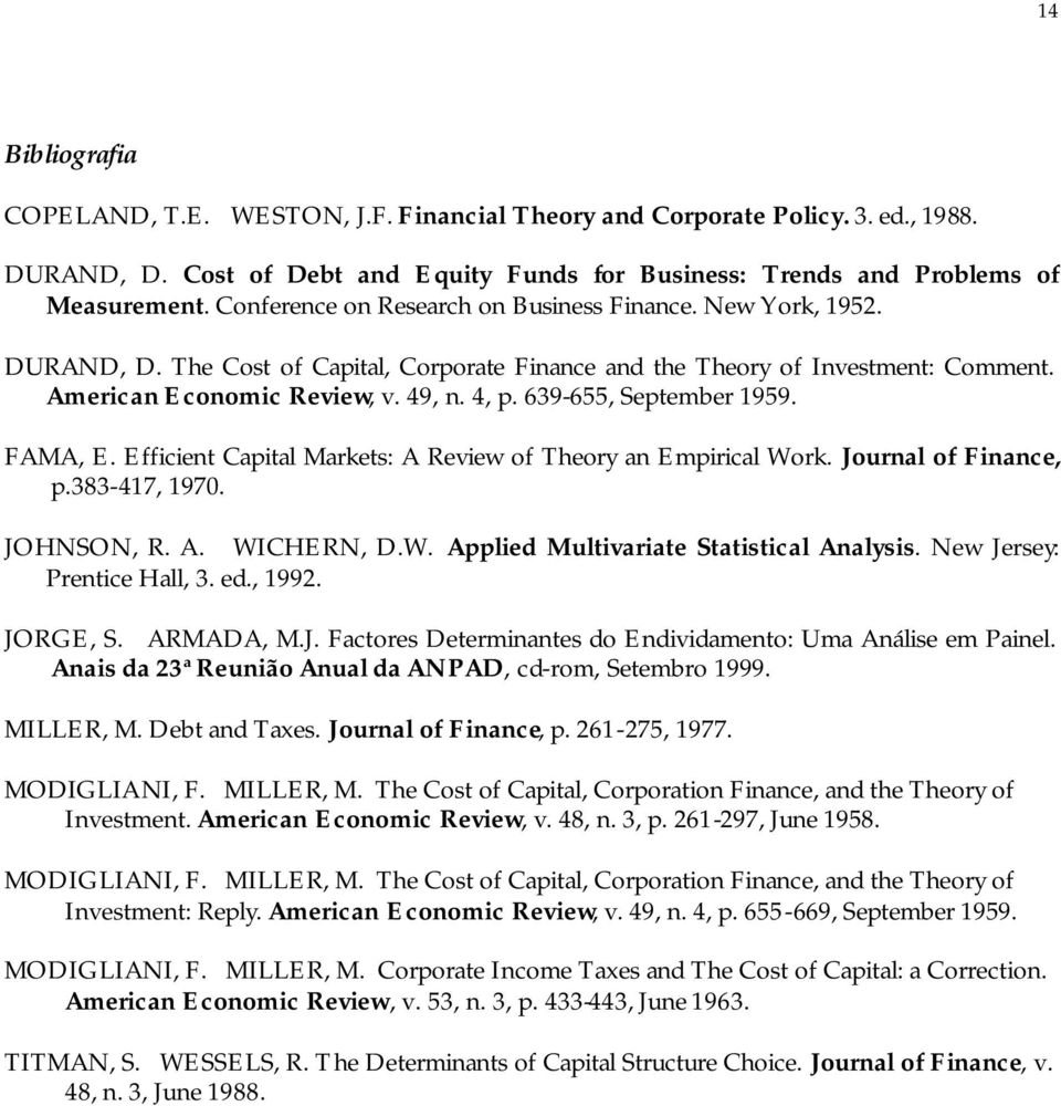 639-655, September 1959. FAMA, E. Efficient Capital Markets: A Review of Theory an Empirical Work. Journal of Finance, p.383-417, 1970. JOHNSON, R. A. WICHERN, D.W. Applied Multivariate Statistical Analysis.