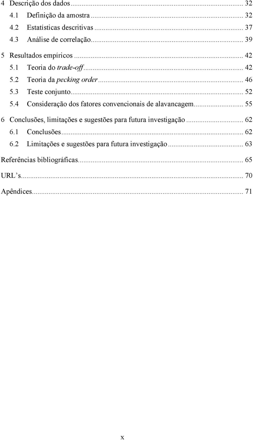 4 Consideração dos fatores convencionais de alavancagem... 55 6 Conclusões, limitações e sugestões para futura investigação... 62 6.