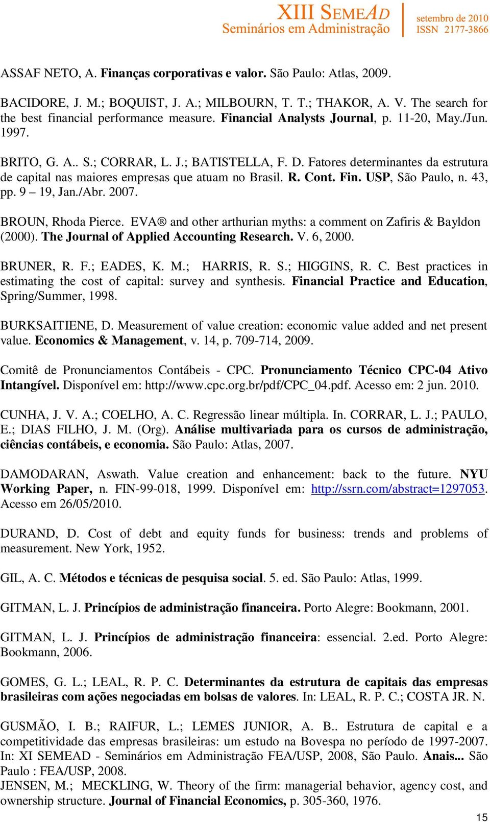 Cont. Fin. USP, São Paulo, n. 43, pp. 9 19, Jan./Abr. 2007. BROUN, Rhoda Pierce. EVA and other arthurian myths: a comment on Zafiris & Bayldon (2000). The Journal of Applied Accounting Research. V.