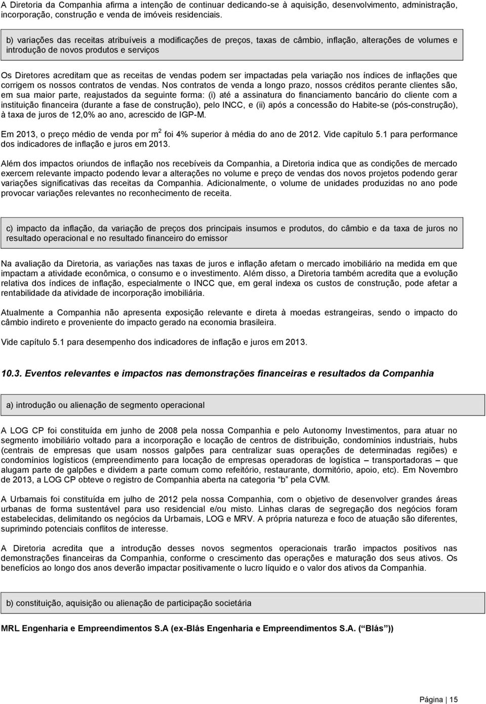 vendas podem ser impactadas pela variação nos índices de inflações que corrigem os nossos contratos de vendas.