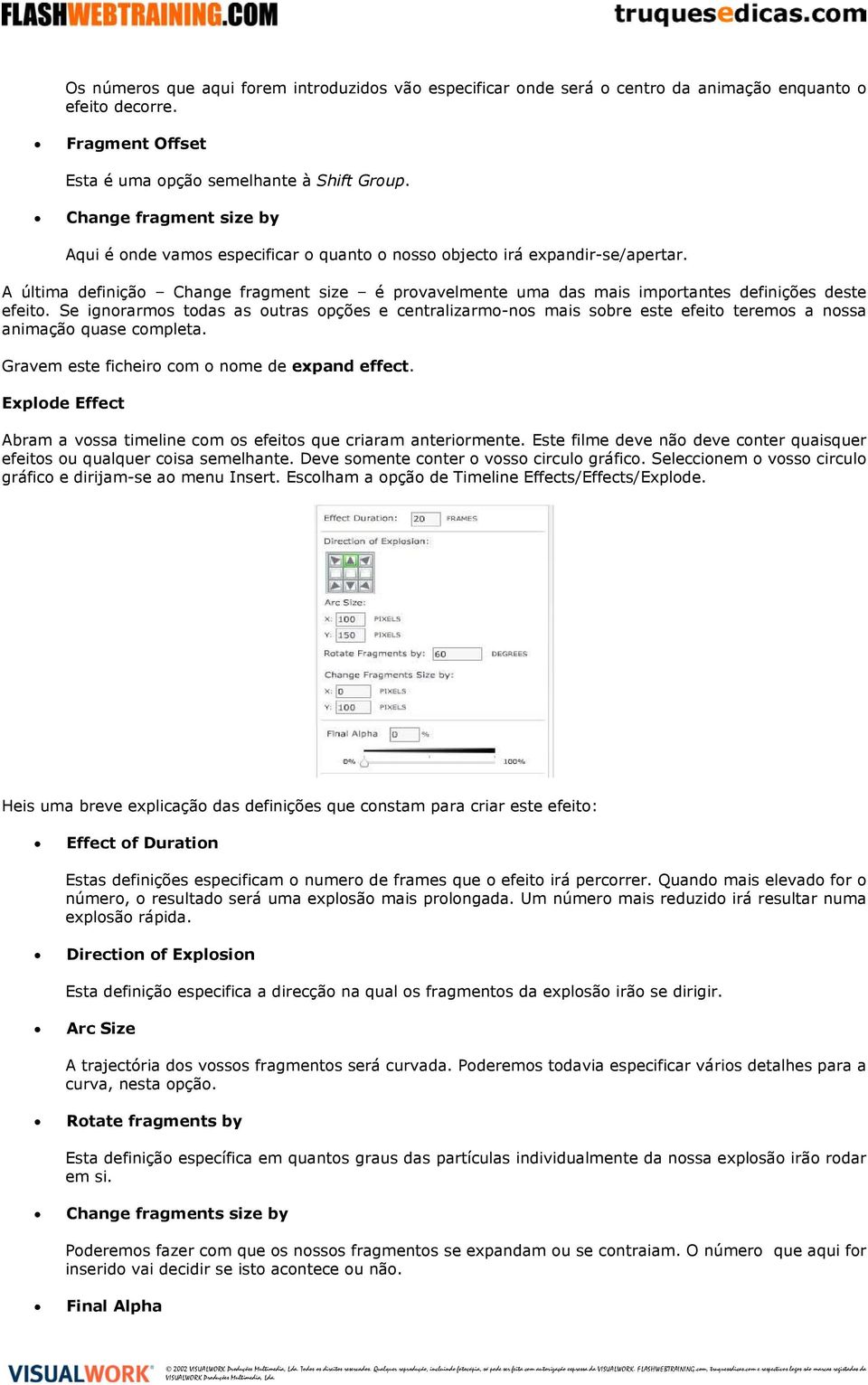 A última definição Change fragment size é provavelmente uma das mais importantes definições deste efeito.