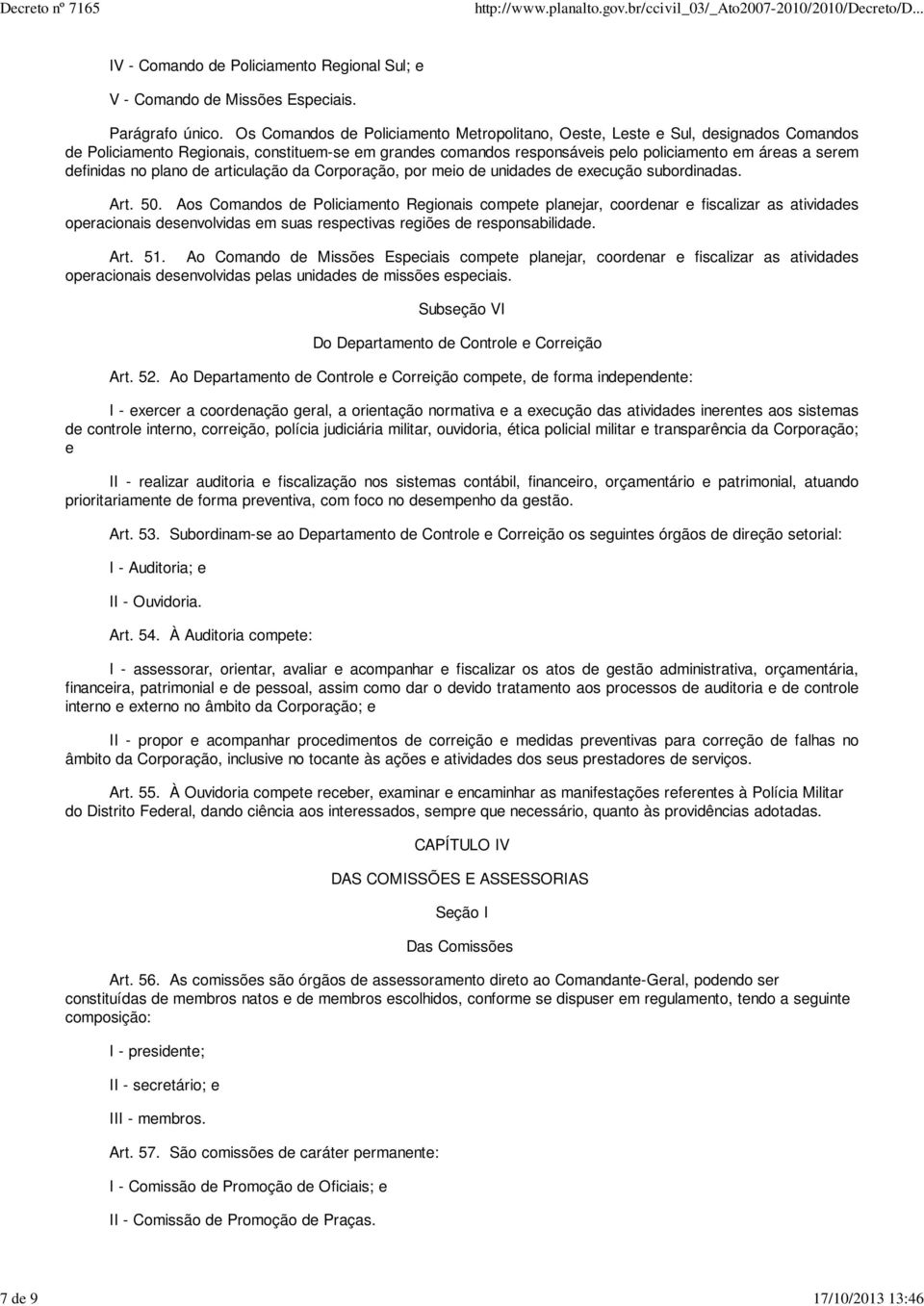 definidas no plano de articulação da Corporação, por meio de unidades de execução subordinadas. Art. 50.