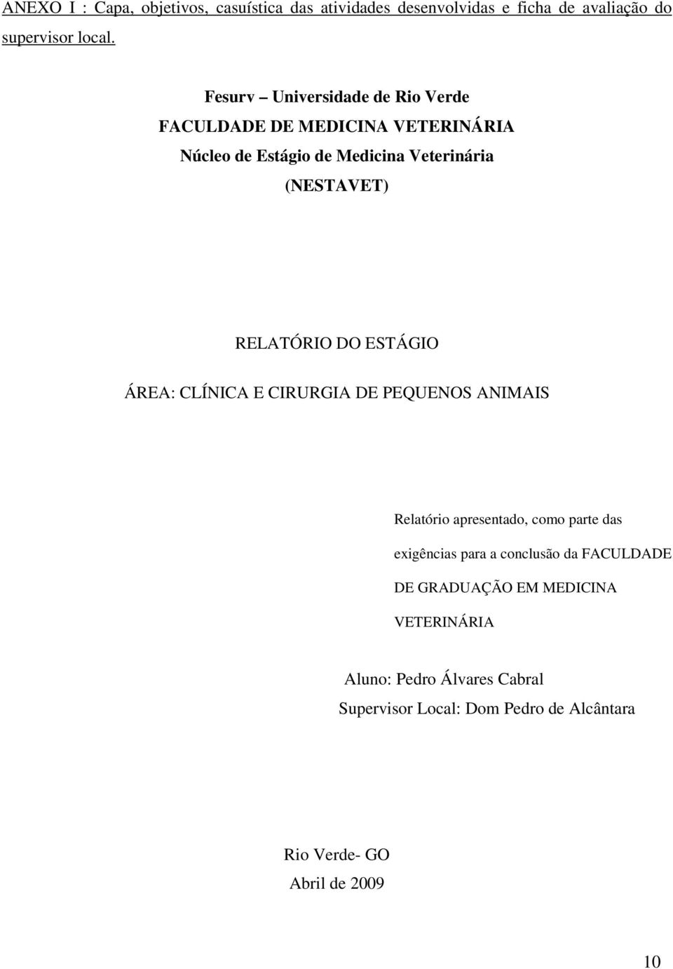 RELATÓRIO DO ESTÁGIO ÁREA: CLÍNICA E CIRURGIA DE PEQUENOS ANIMAIS Relatório apresentado, como parte das exigências para a