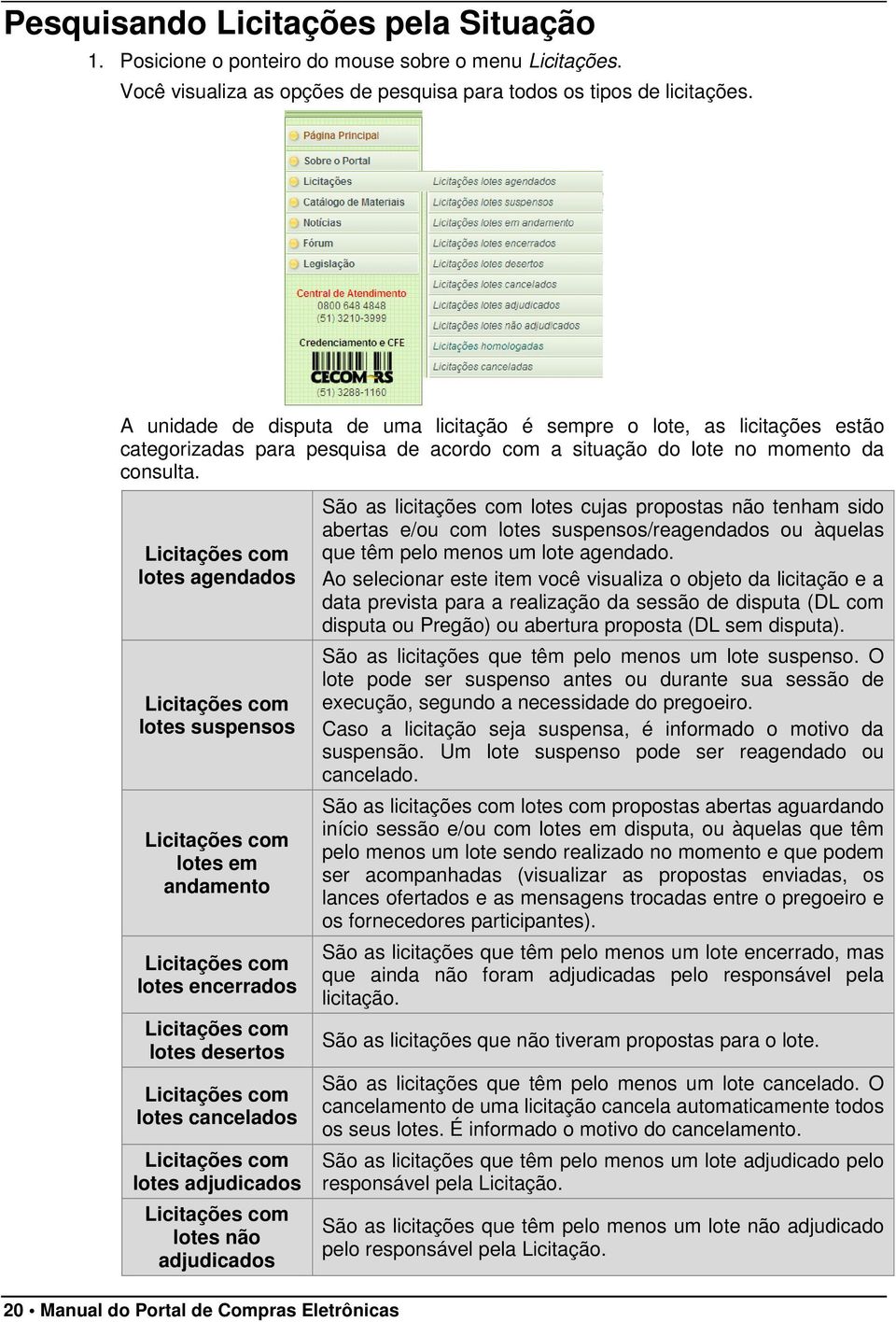 Licitações com lotes agendados Licitações com lotes suspensos Licitações com lotes em andamento Licitações com lotes encerrados Licitações com lotes desertos Licitações com lotes cancelados