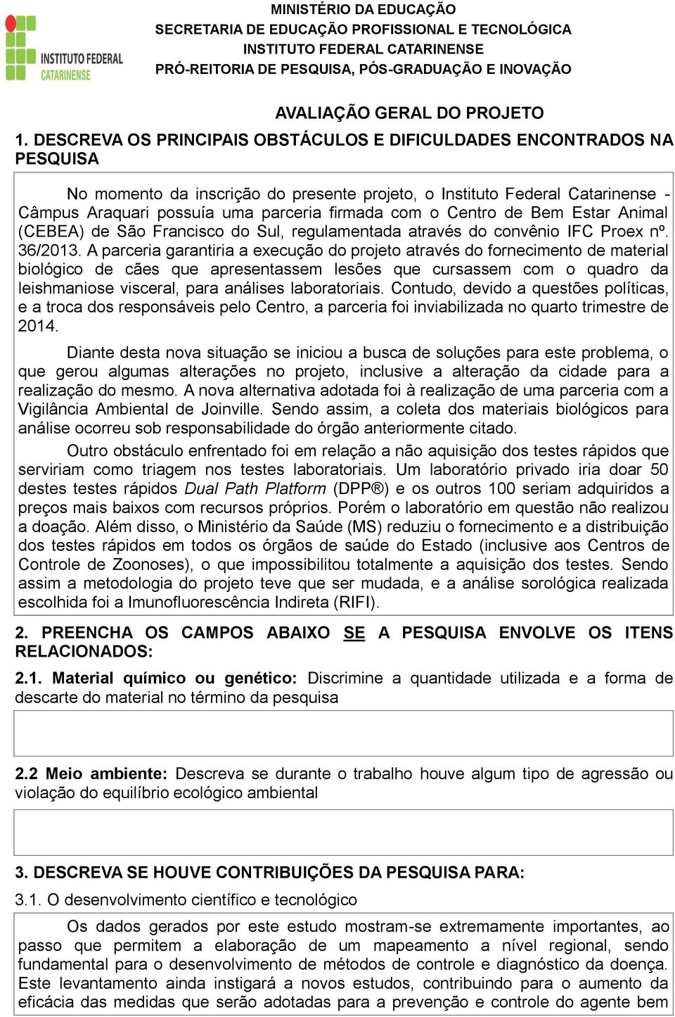 com o Centro de Bem Estar Animal (CEBEA) de São Francisco do Sul, regulamentada através do convênio IFC Proex nº. 36/2013.