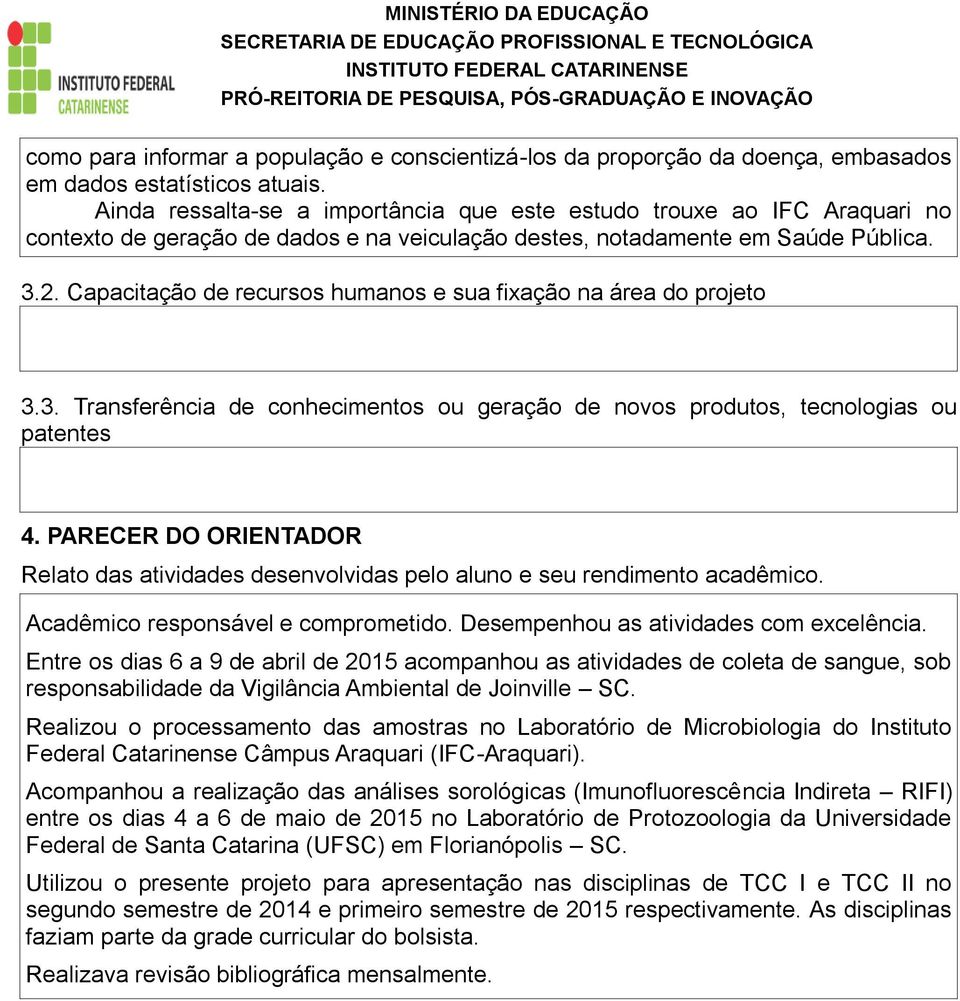 Capacitação de recursos humanos e sua fixação na área do projeto 3.3. Transferência de conhecimentos ou geração de novos produtos, tecnologias ou patentes 4.