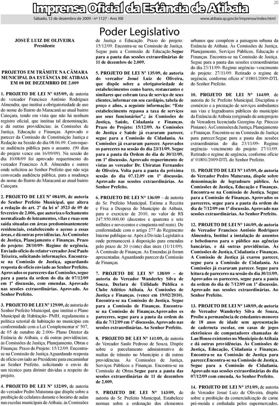 não há nenhum registro oficial, que institua tal denominação, e dá outras providências; às Comissões de Justiça, Educação e Finanças.