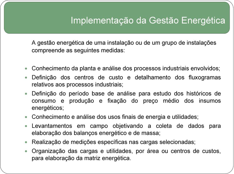 consumo e produção e fixação do preço médio dos insumos energéticos; Conhecimento e análise dos usos finais de energia e utilidades; Levantamentos em campo objetivando a coleta de dados para