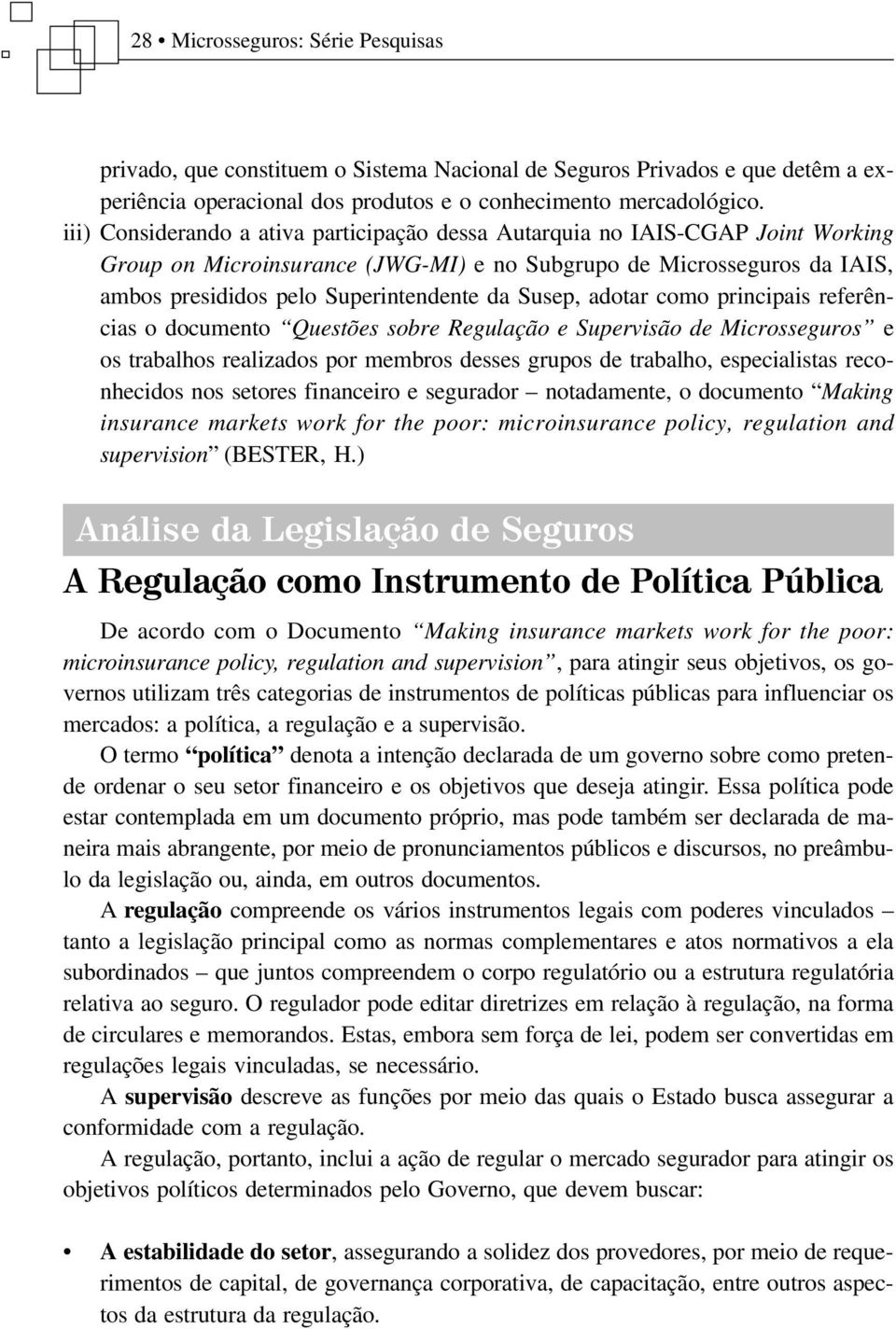 Susep, adotar como principais referências o documento Questões sobre Regulação e Supervisão de Microsseguros e os trabalhos realizados por membros desses grupos de trabalho, especialistas