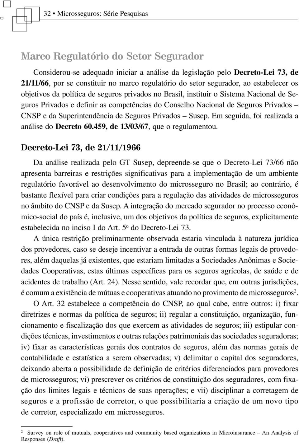 Privados CNSP e da Superintendência de Seguros Privados Susep. Em seguida, foi realizada a análise do Decreto 60.459, de 13/03/67, que o regulamentou.