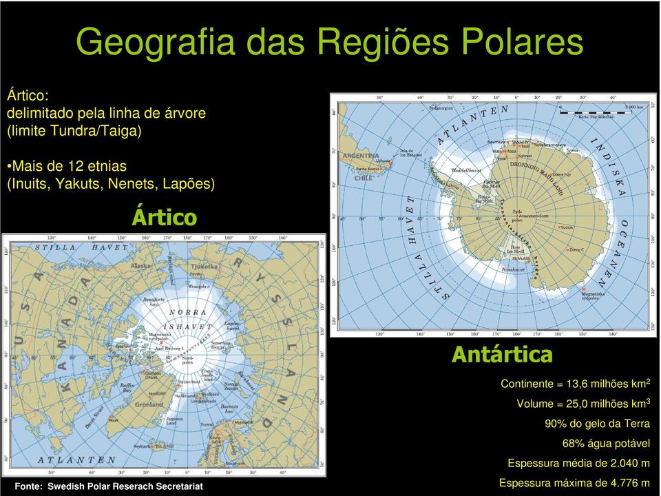 Fonte: Swedish Maps Polar by Reserach Swedish Secretariat Polar Reserach Secretariat Volume = 25,0