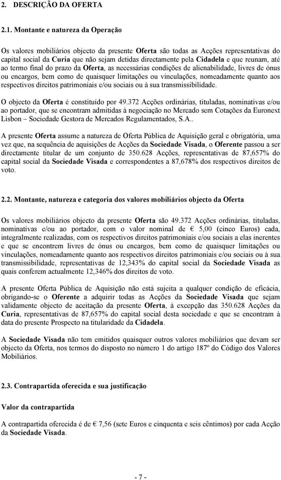 reunam, até ao termo final do prazo da Oferta, as necessárias condições de alienabilidade, livres de ónus ou encargos, bem como de quaisquer limitações ou vinculações, nomeadamente quanto aos