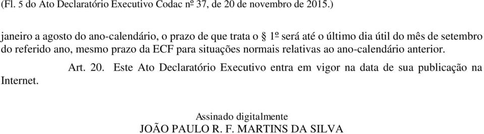 setembro do referido ano, mesmo prazo da ECF para situações normais relativas ao ano-calendário anterior.