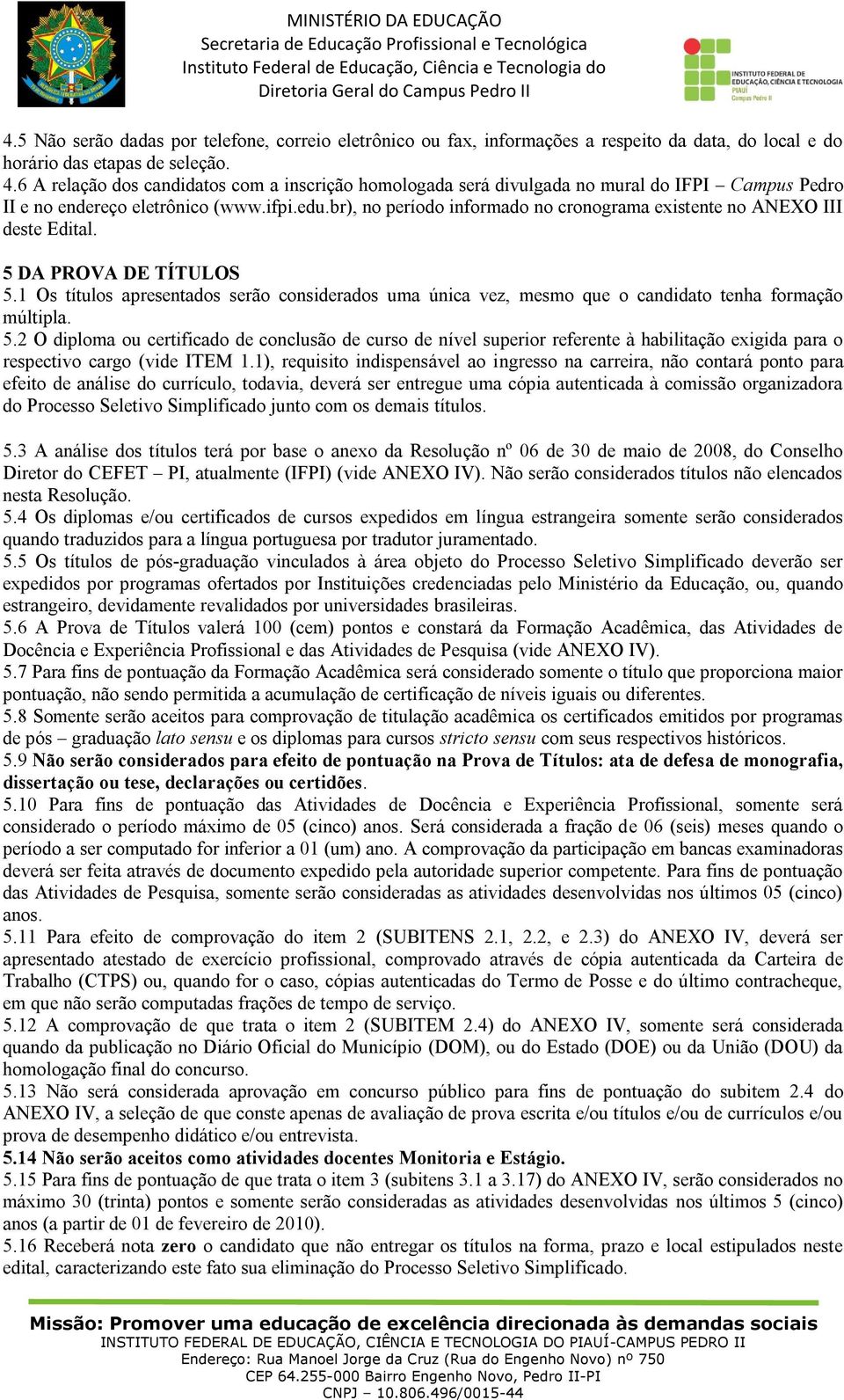 br), no período informado no cronograma existente no ANEXO III deste Edital. 5 DA PROVA DE TÍTULOS 5.