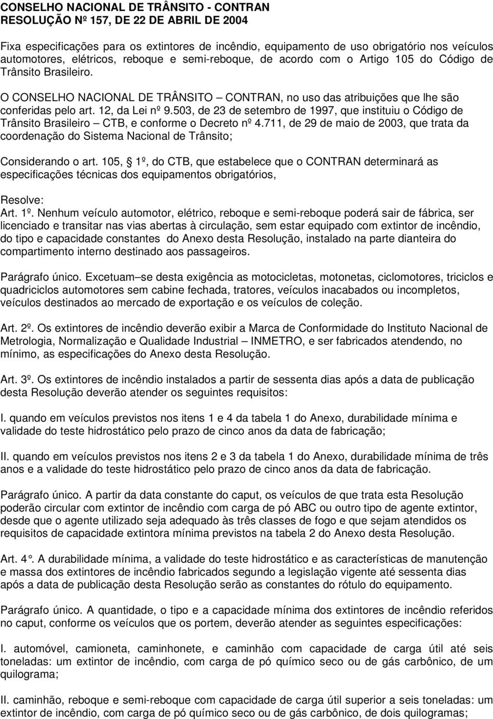 12, da Lei nº 9.503, de 23 de setembro de 1997, que instituiu o Código de Trânsito Brasileiro CTB, e conforme o Decreto nº 4.