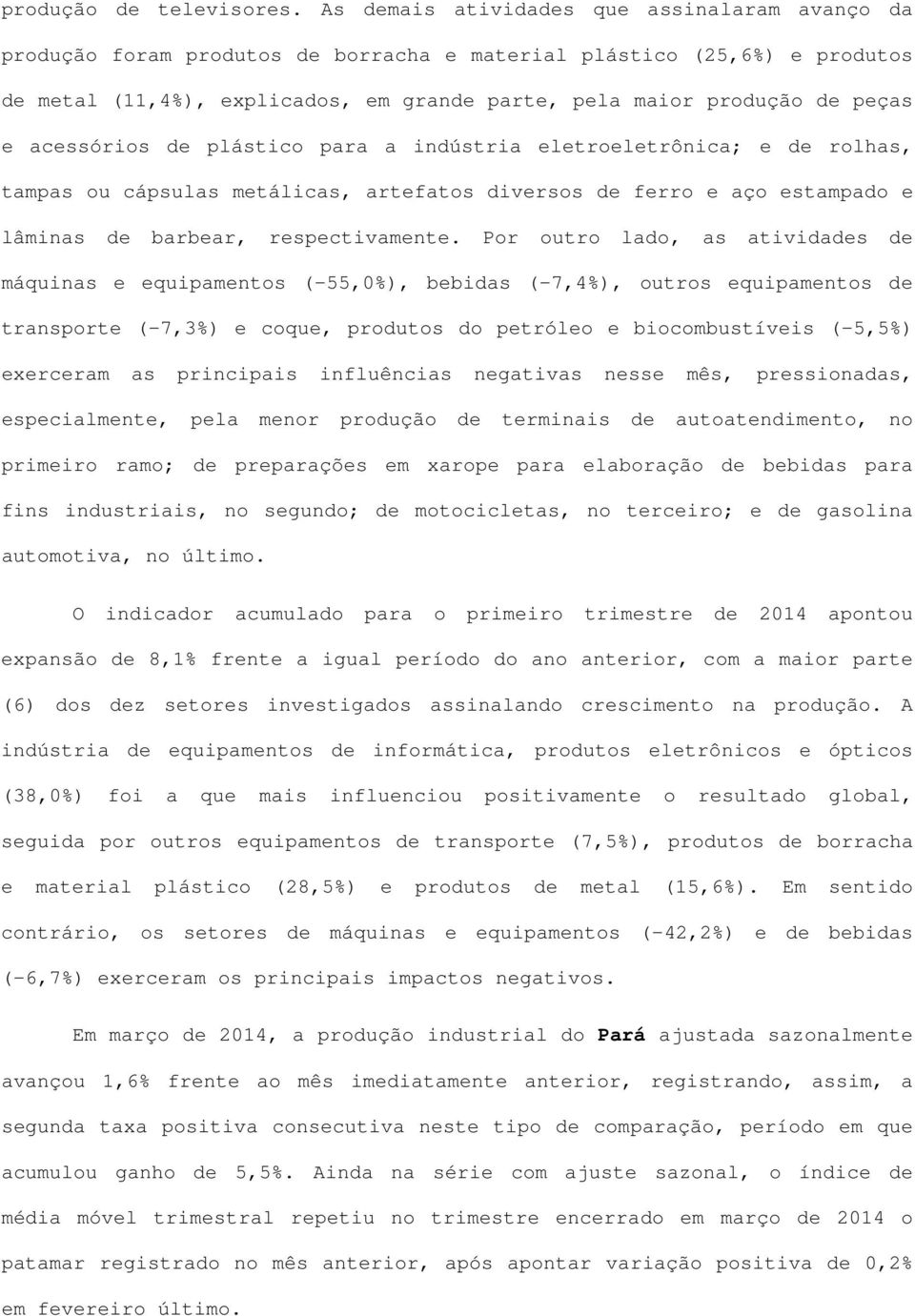 acessórios de plástico para a indústria eletroeletrônica; e de rolhas, tampas ou cápsulas metálicas, artefatos diversos de ferro e aço estampado e lâminas de barbear, respectivamente.