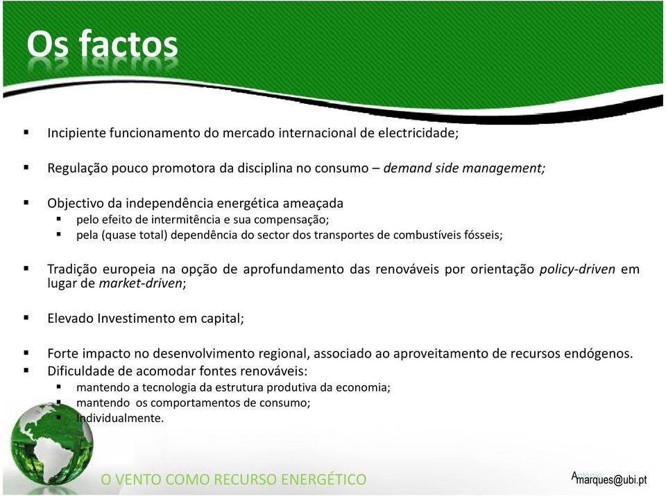 aprofundamento das renováveis por orientação policy-driven em lugar de market-driven; Elevado Investimento em capital; Forte impacto no desenvolvimento regional, associado ao