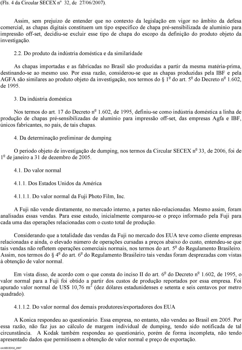 impressão off-set, decidiu-se excluir esse tipo de chapa do escopo da definição do produto objeto da investigação. 2.