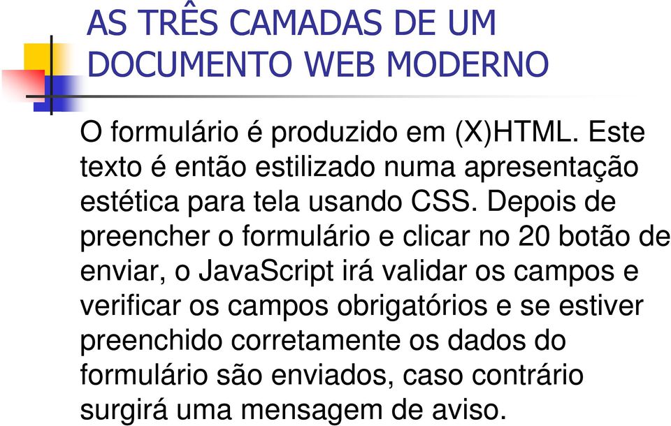 Depois de preencher o formulário e clicar no 20 botão de enviar, o JavaScript irá validar os campos e