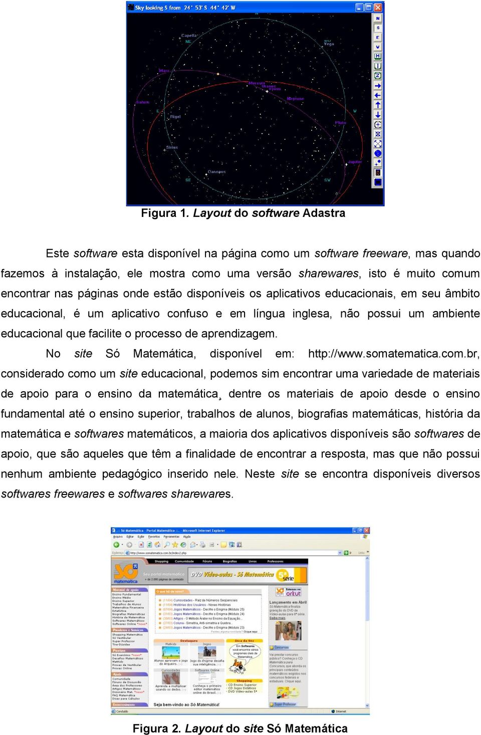 páginas onde estão disponíveis os aplicativos educacionais, em seu âmbito educacional, é um aplicativo confuso e em língua inglesa, não possui um ambiente educacional que facilite o processo de