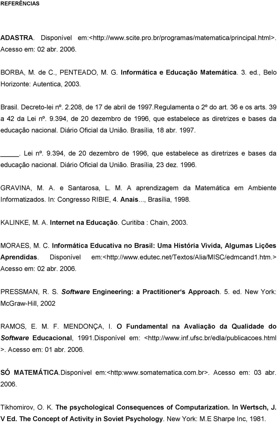 394, de 20 dezembro de 1996, que estabelece as diretrizes e bases da educação nacional. Diário Oficial da União. Brasília, 18 abr. 1997.. Lei nº. 9.