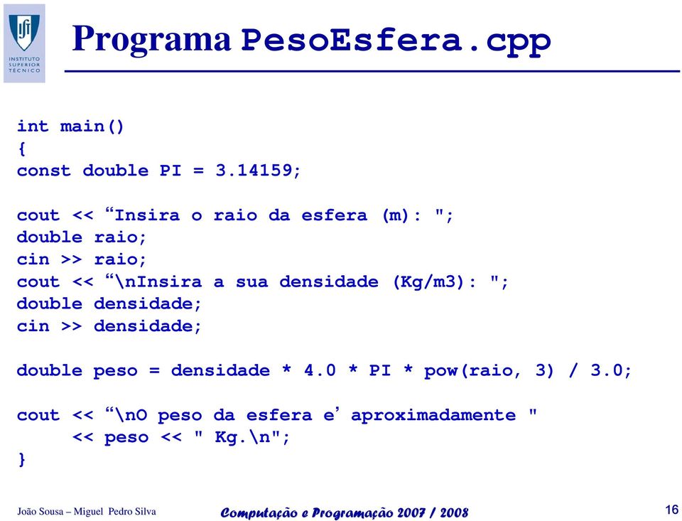 \ninsira a sua densidade (Kg/m3): "; double densidade; cin >> densidade; double peso