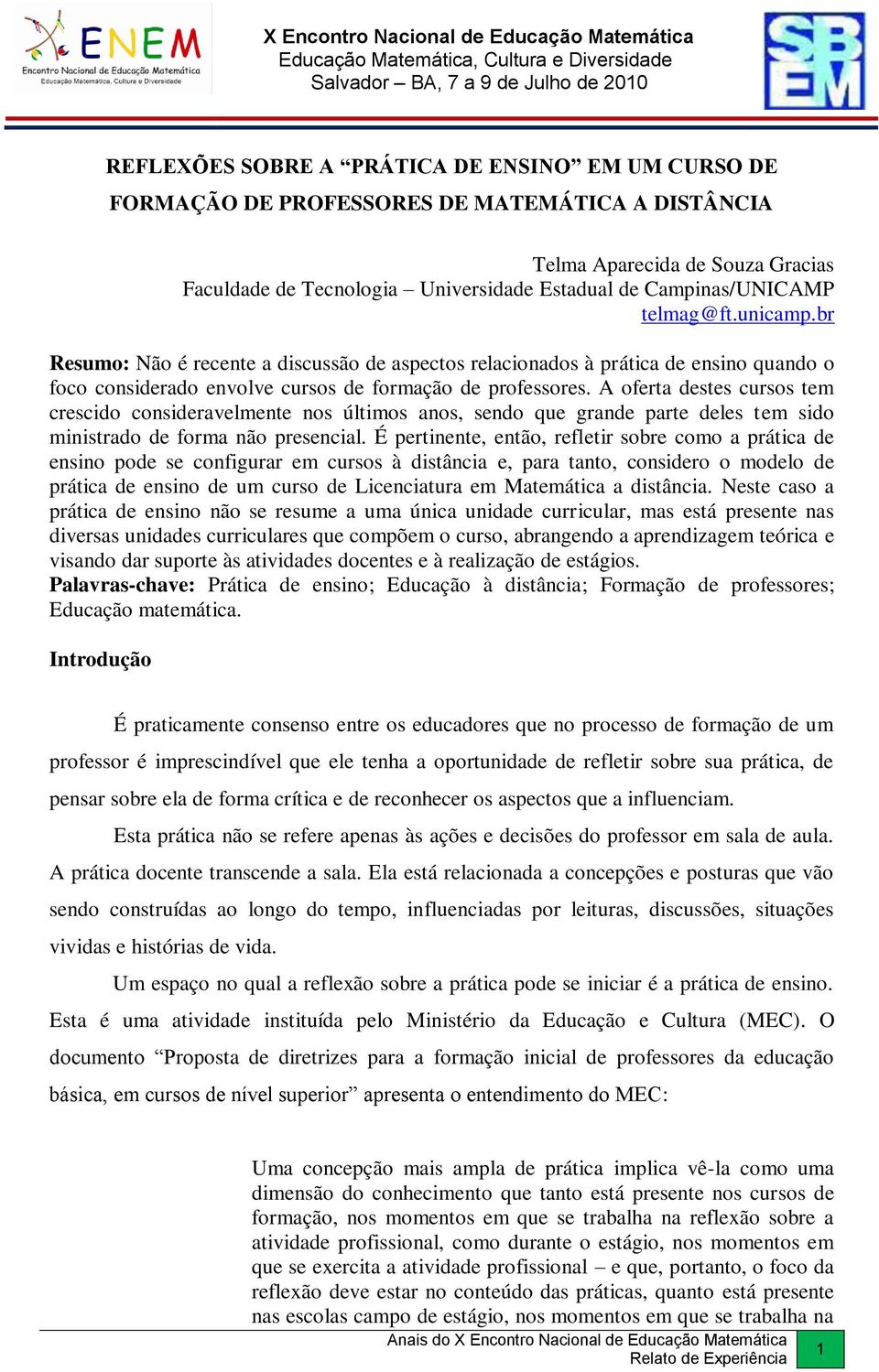 A oferta destes cursos tem crescido consideravelmente nos últimos anos, sendo que grande parte deles tem sido ministrado de forma não presencial.