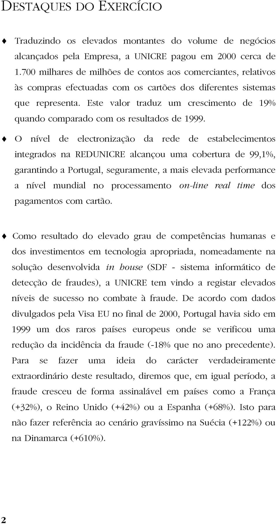 Este valor traduz um crescimento de 19% quando comparado com os resultados de 1999.