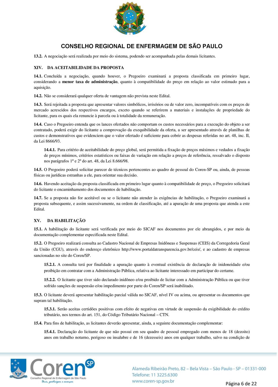 Não se considerará qualquer oferta de vantagem não prevista neste Edital. 14.3.