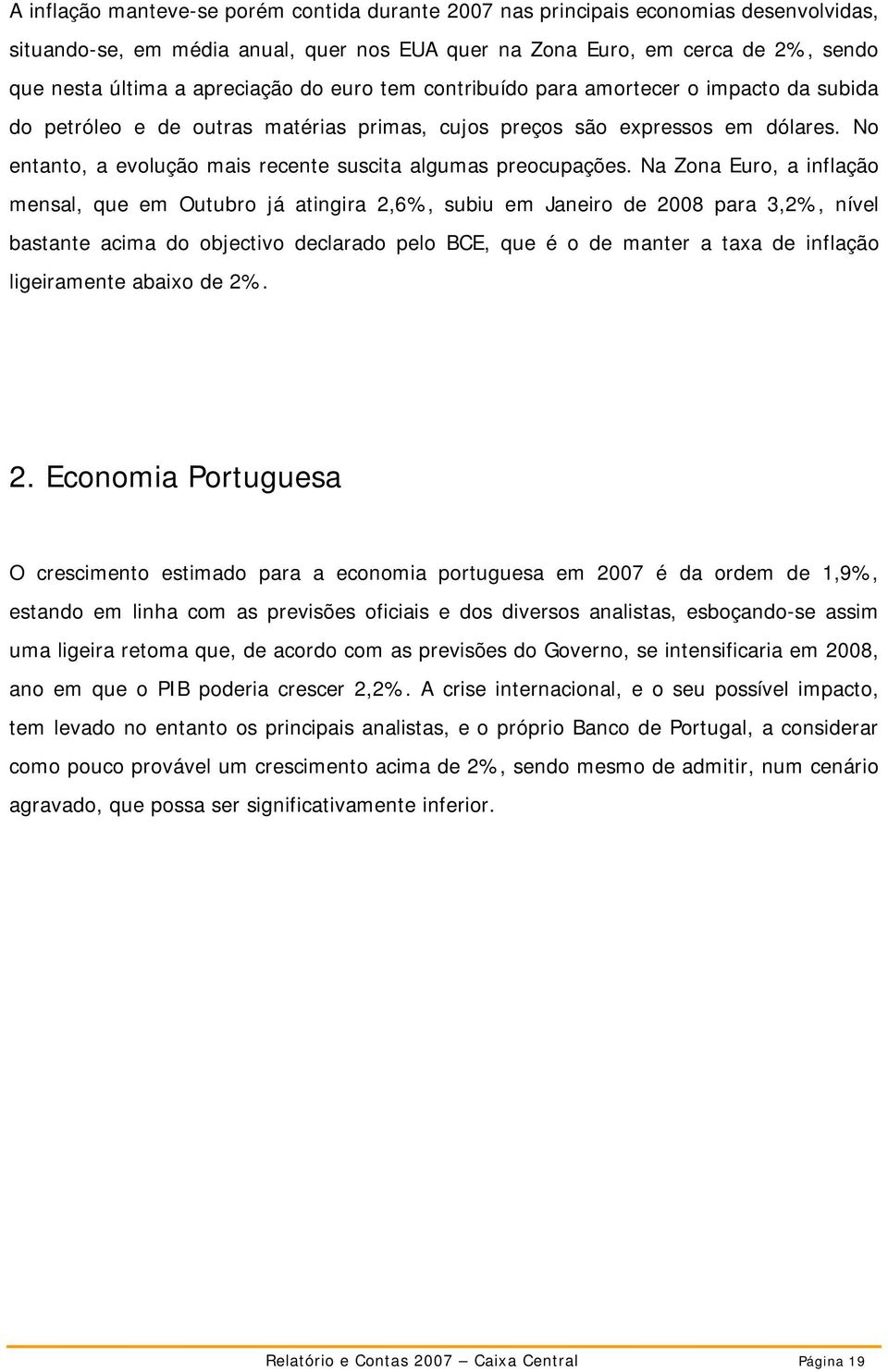 No entanto, a evolução mais recente suscita algumas preocupações.