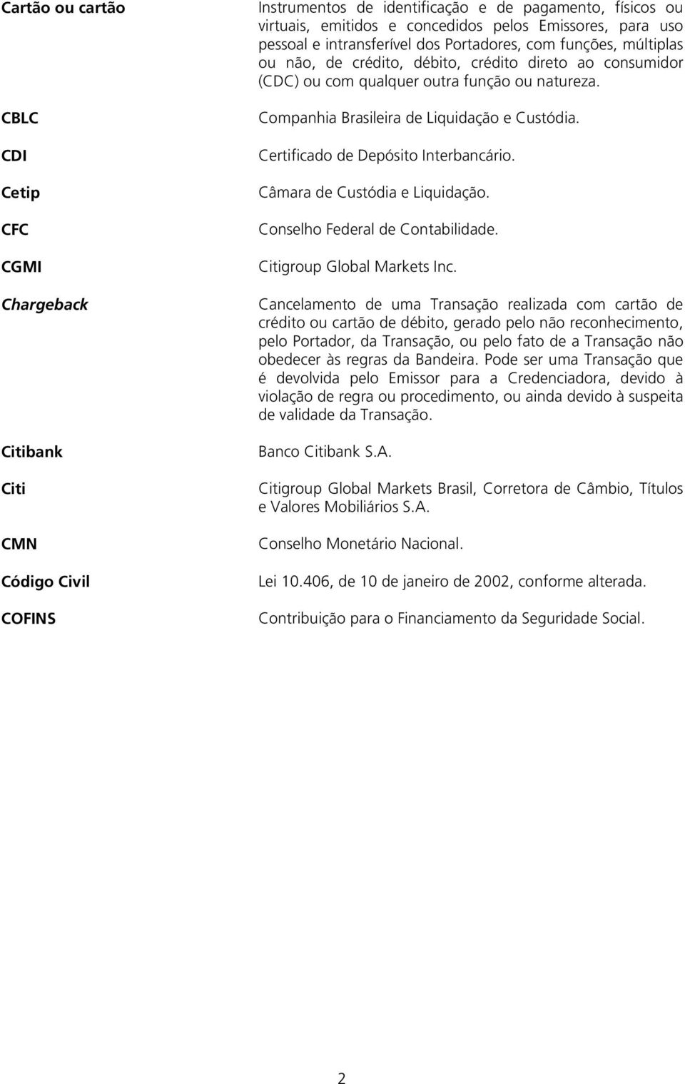 Companhia Brasileira de Liquidação e Custódia. Certificado de Depósito Interbancário. Câmara de Custódia e Liquidação. Conselho Federal de Contabilidade. Citigroup Global Markets Inc.