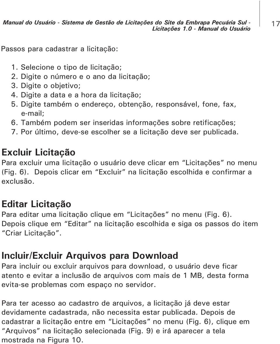 Também podem ser inseridas informações sobre retificações; 7. Por último, deve-se escolher se a licitação deve ser publicada.