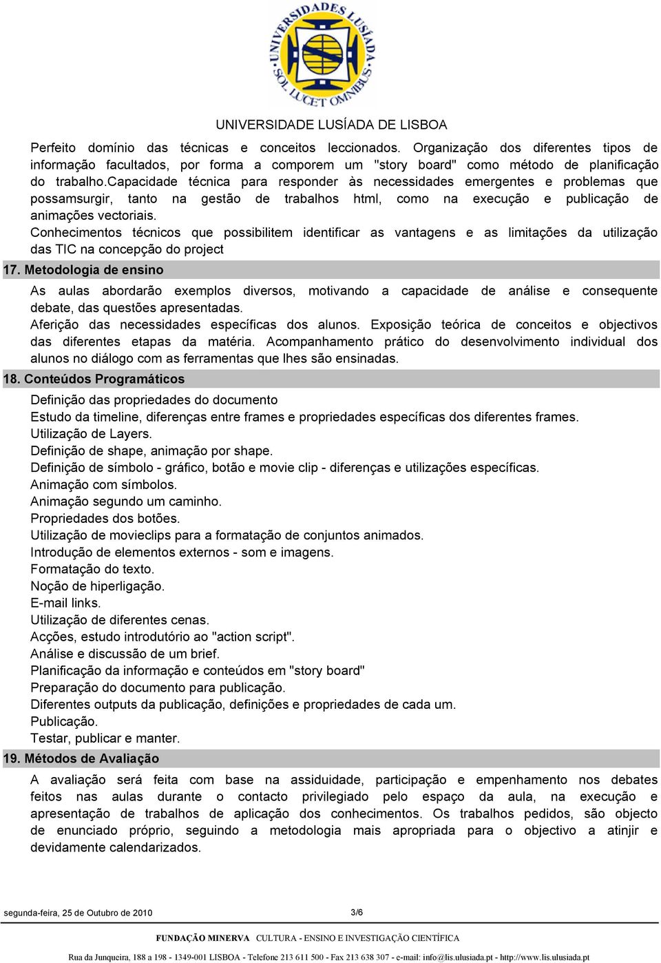 Conhecimentos técnicos que possibilitem identificar as vantagens e as limitações da utilização das TIC na concepção do project 17.