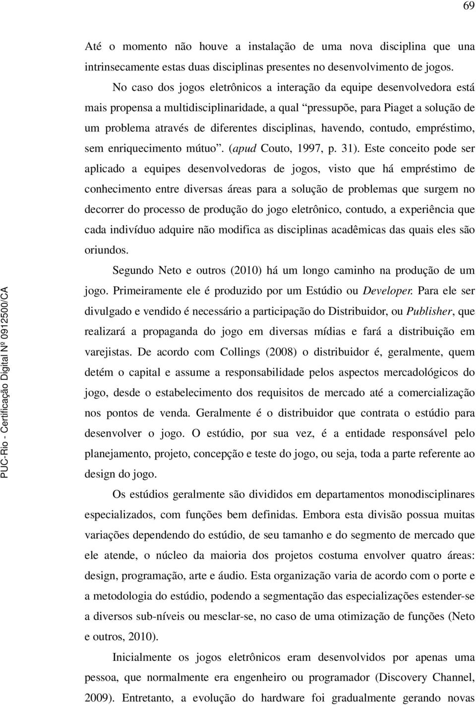 disciplinas, havendo, contudo, empréstimo, sem enriquecimento mútuo. (apud Couto, 1997, p. 31).