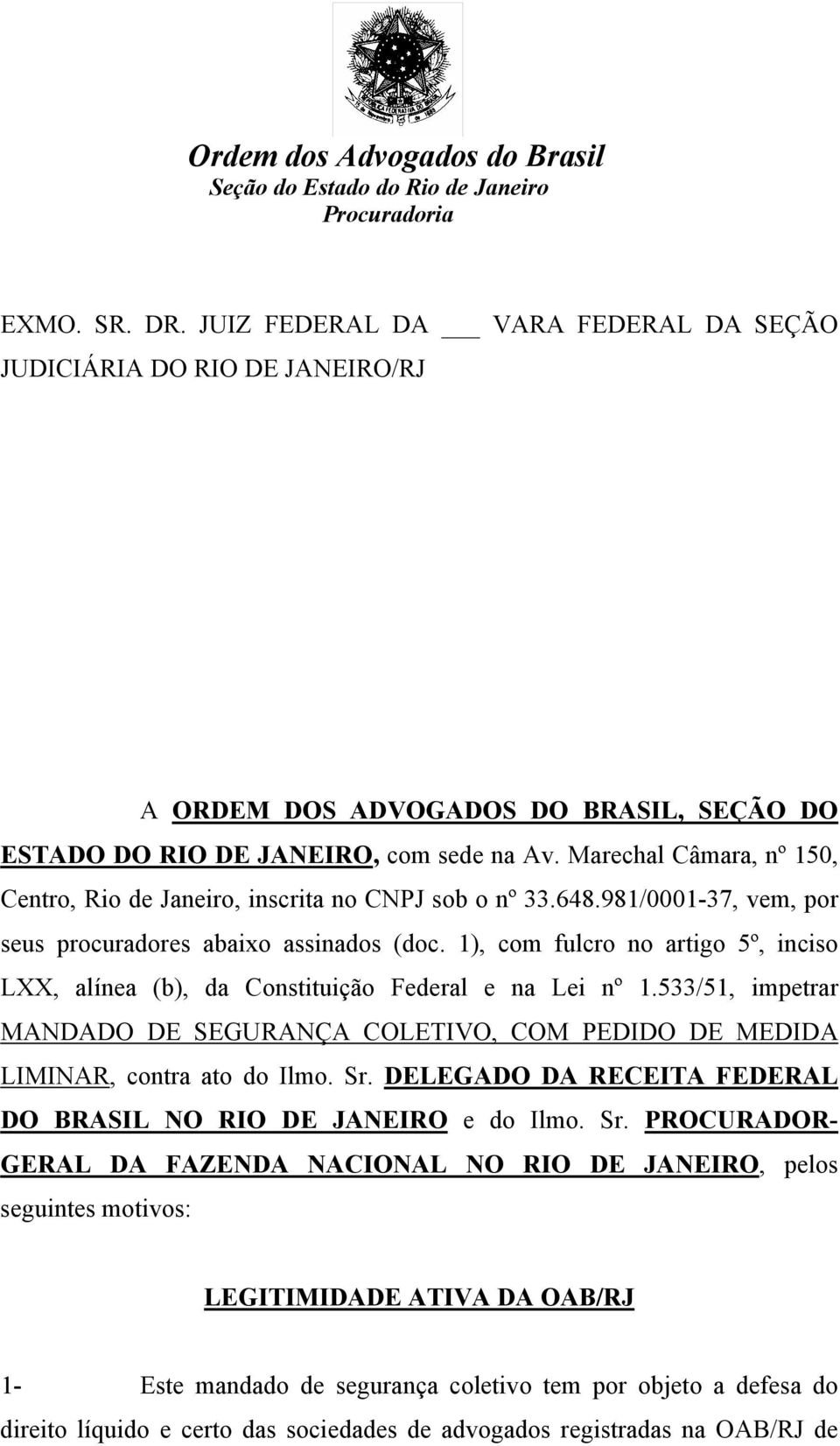 1), com fulcro no artigo 5º, inciso LXX, alínea (b), da Constituição Federal e na Lei nº 1.533/51, impetrar MANDADO DE SEGURANÇA COLETIVO, COM PEDIDO DE MEDIDA LIMINAR, contra ato do Ilmo. Sr.