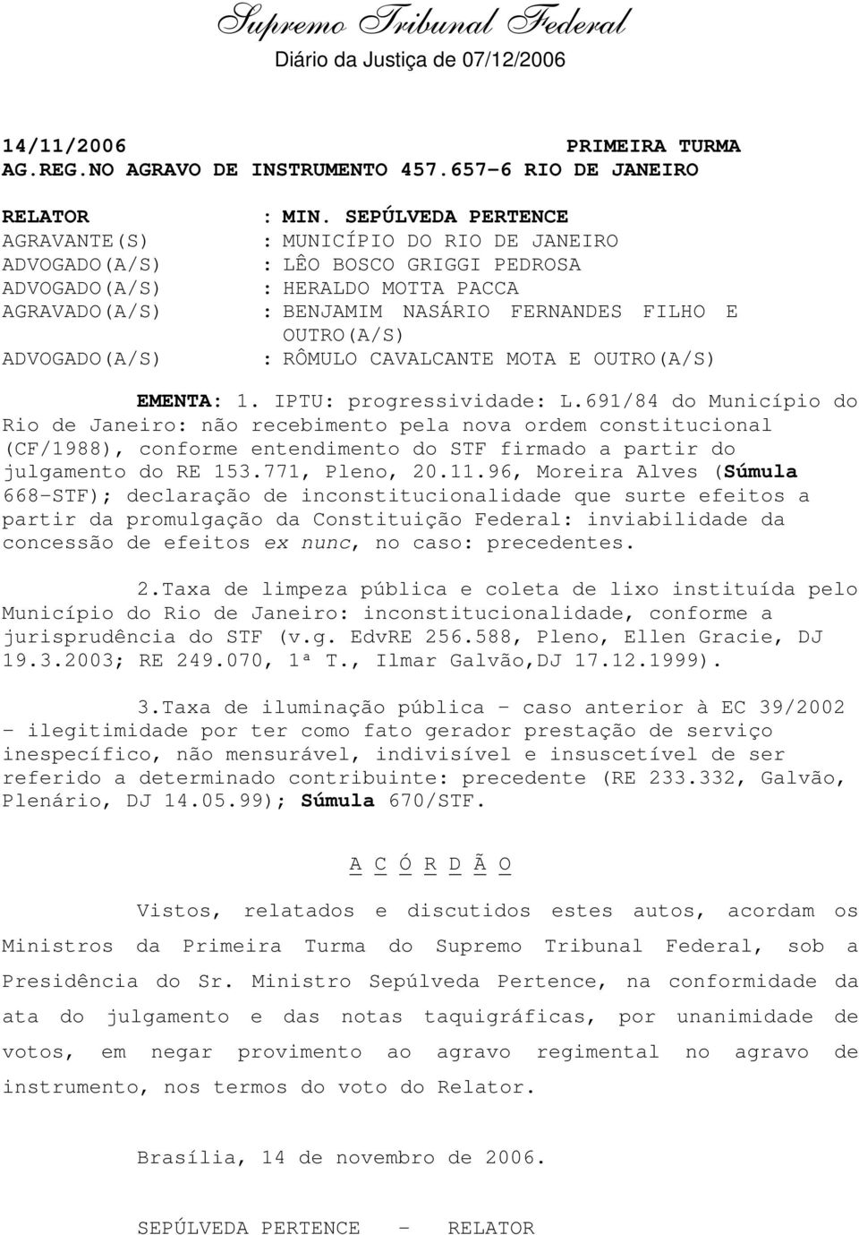 IPTU: progressividade: L.691/84 do Município do Rio de Janeiro: não recebimento pela nova ordem constitucional (CF/1988), conforme entendimento do STF firmado a partir do julgamento do RE 153.