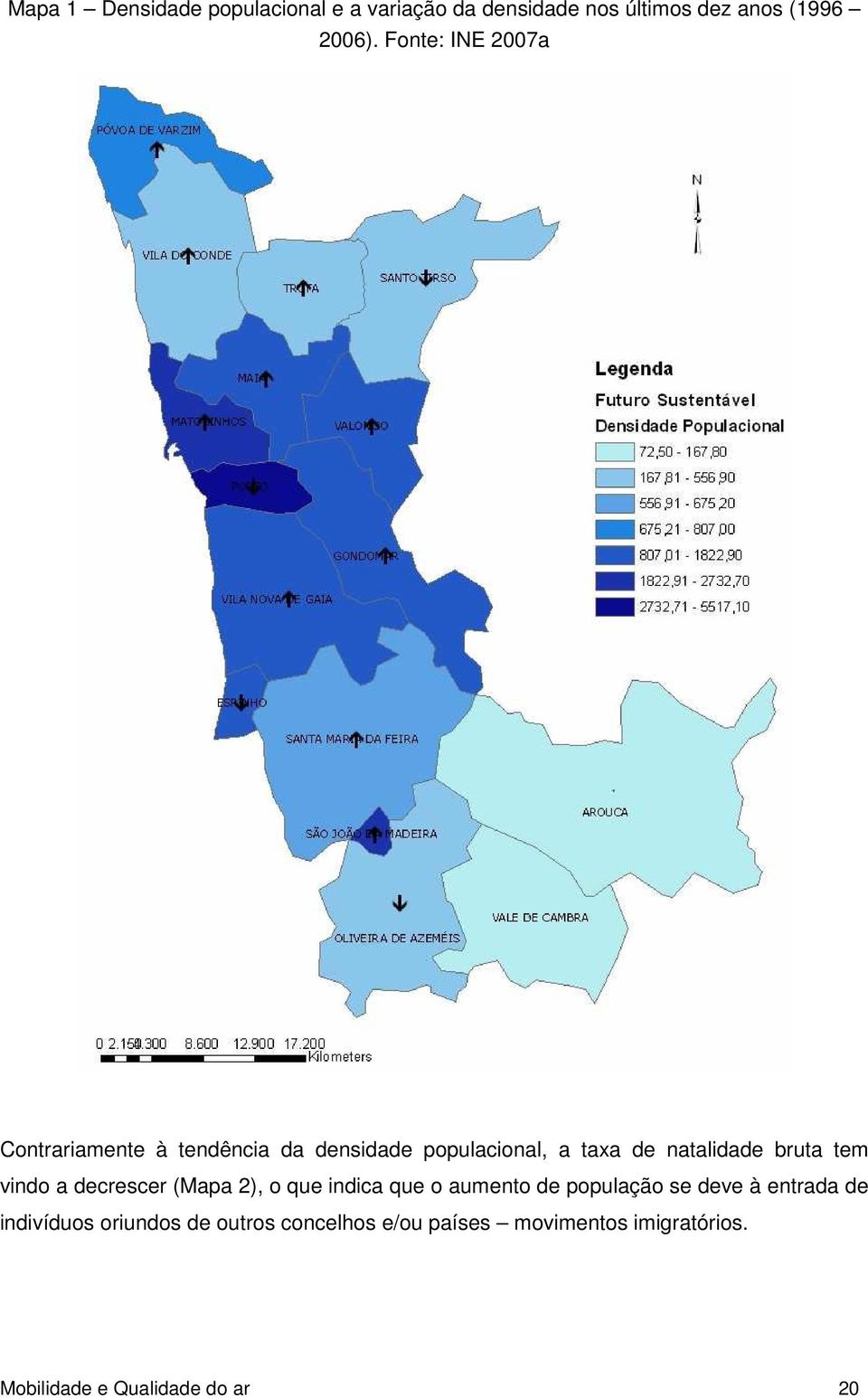 tem vindo a decrescer (Mapa 2), o que indica que o aumento de população se deve à entrada de