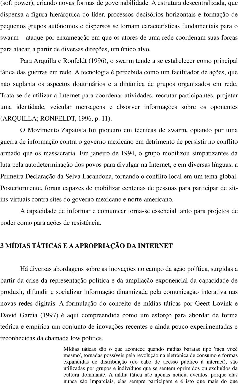 para o swarm ataque por enxameação em que os atores de uma rede coordenam suas forças para atacar, a partir de diversas direções, um único alvo.