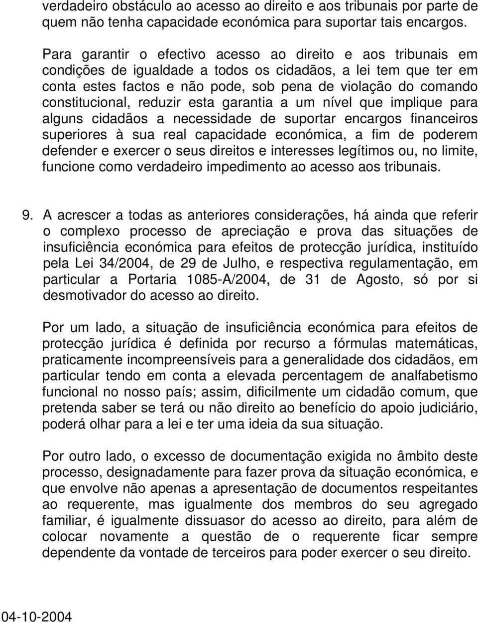 constitucional, reduzir esta garantia a um nível que implique para alguns cidadãos a necessidade de suportar encargos financeiros superiores à sua real capacidade económica, a fim de poderem defender