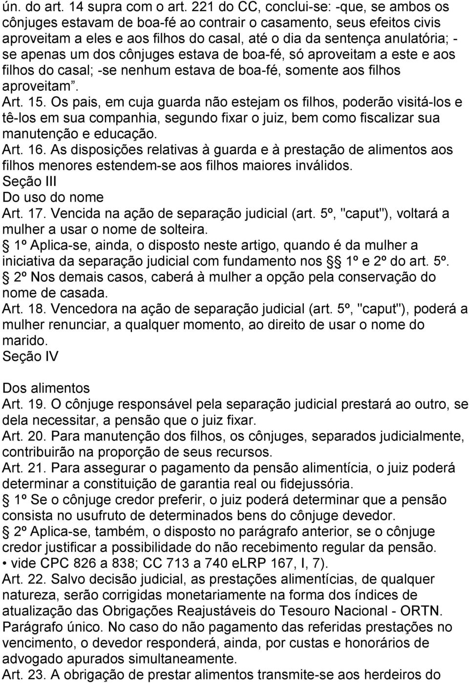 um dos cônjuges estava de boa-fé, só aproveitam a este e aos filhos do casal; -se nenhum estava de boa-fé, somente aos filhos aproveitam. Art. 15.