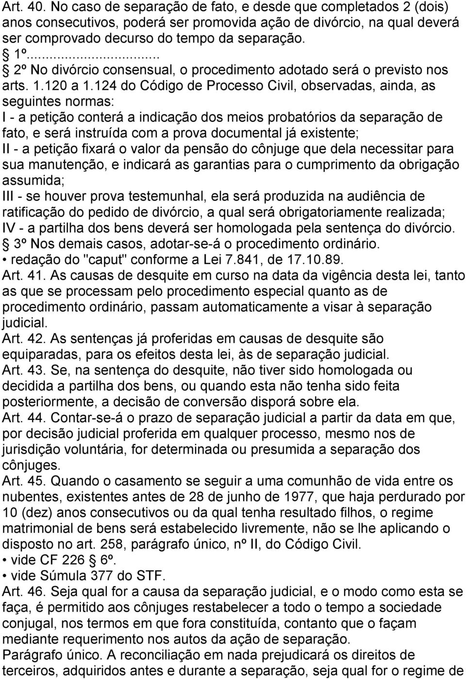 124 do Código de Processo Civil, observadas, ainda, as seguintes normas: I - a petição conterá a indicação dos meios probatórios da separação de fato, e será instruída com a prova documental já