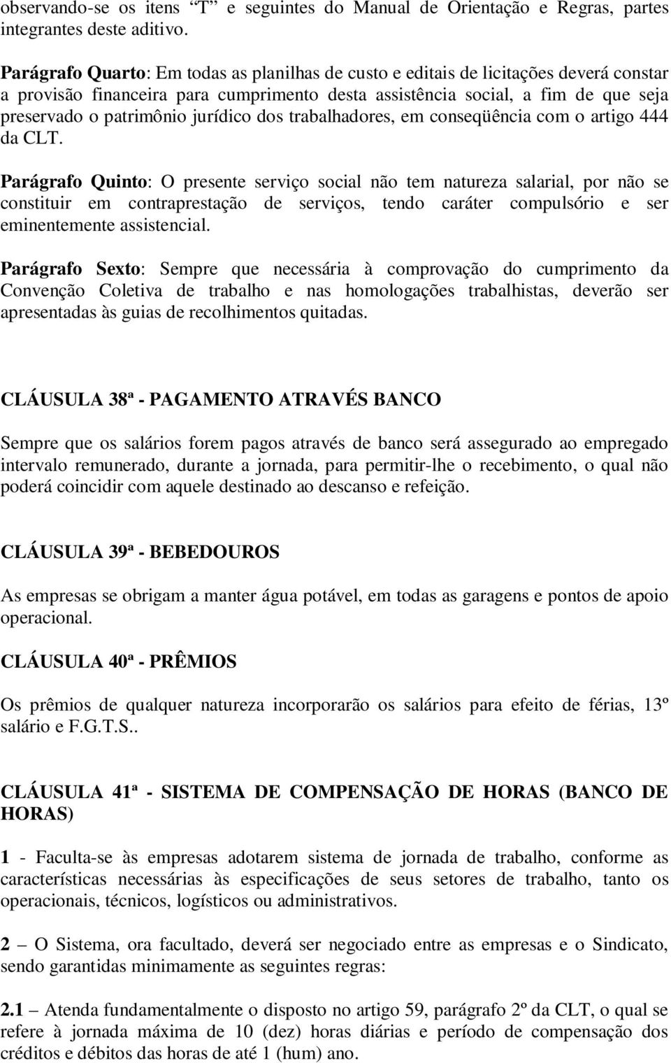 jurídico dos trabalhadores, em conseqüência com o artigo 444 da CLT.