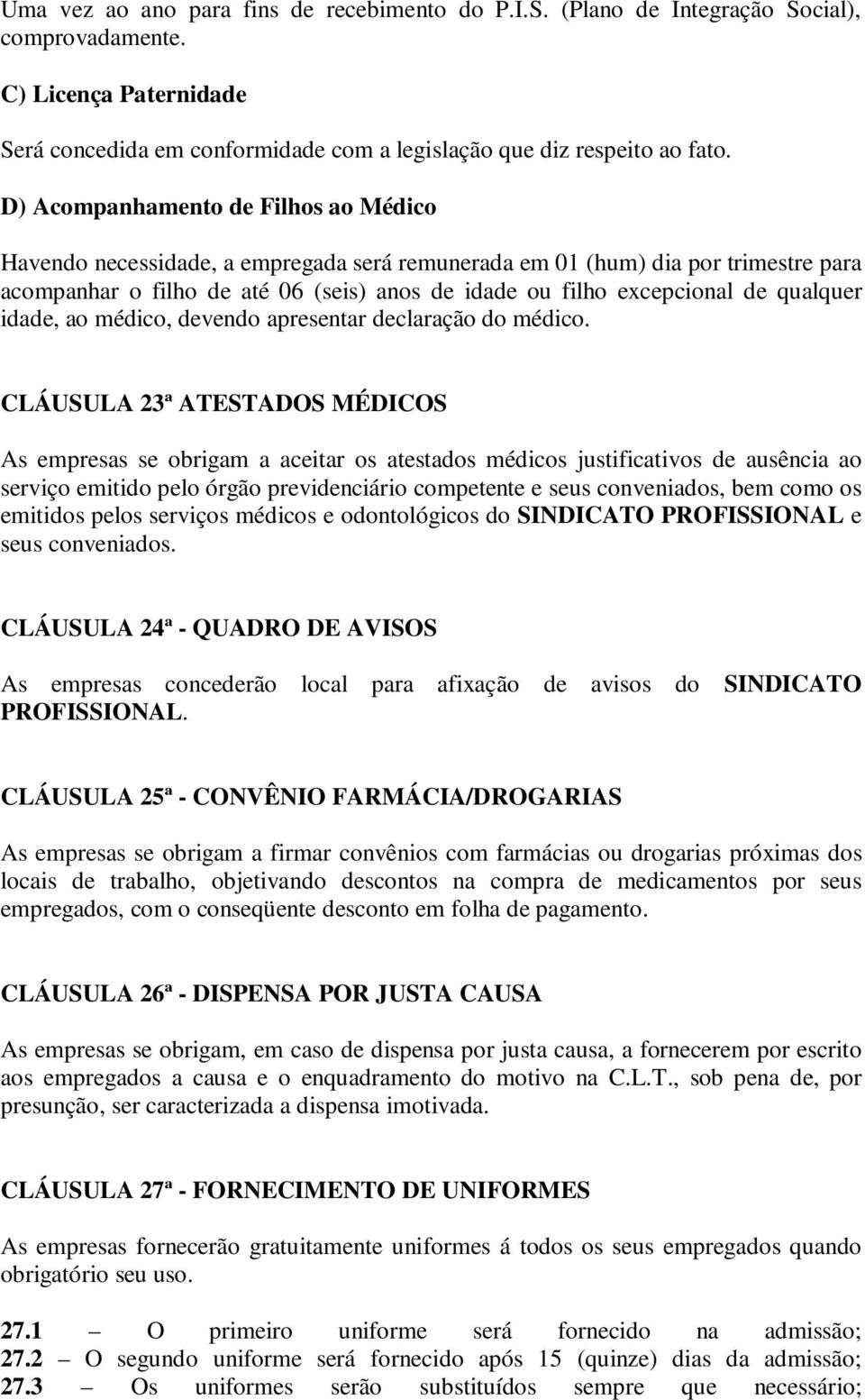 qualquer idade, ao médico, devendo apresentar declaração do médico.